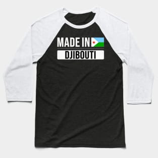 Made In Djibouti - Gift for Djiboutian With Roots From Djibouti Baseball T-Shirt